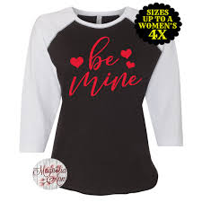 The perfect fabric for a graphic tee and the softest in the business. Be Mine Shirt Happy Valentine S Day Shirt Valentine S Day Tee Women S Valentine Shirt Plus Size Valentine S Shirt Kids Valentines Shirt