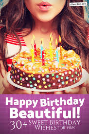 May your good health and well, so do you because there is no way you are that old. Happy Birthday Beautiful 30 Sweet Birthday Wishes For Her Allwording Com