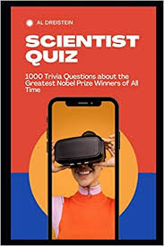 If you know, you know. Scientist Quiz 1000 Trivia Questions About The Greatest Nobel Prize Winners Of All Time Useful Science Dreistein Al 9798720973391 Amazon Com Books
