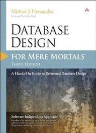 Download The Book Database Design For Mere Mortals A Hands On Guide To Relational Database Design 3rd Editio Database Design Relational Database Mere Mortals