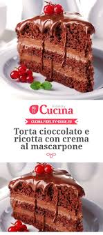 torta cioccolato e ricotta con crema al mascarpone ricetta dolci ricette dolci torte