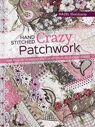 Hand Stitched Crazy Patchwork More Than 160 Techniques A Https Www Amazon Com Dp 1782213481 Ref Cm Sw Crazy Patchwork Crazy Quilts Patterns Crazy Quilts