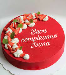 Buon Compleanno Ivana Buon Compleanno Compleanno Torte