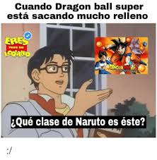 En nlsite nos esforzamos no sólo por traer contenido con regularidad, sino porque este sea útil. Cuando Dragon Ball Super Esta Sacando Mucho Relleno Ereo Todo Un Ique Clase De Naruto Es Este Naruto Meme On Me Me