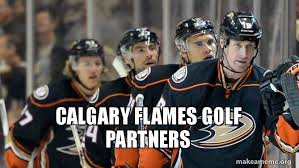 Calgary flames memes, calgary, alberta. Calgary Flames Golf Partners Make A Meme