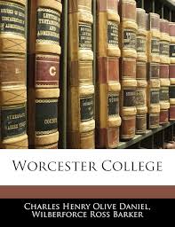 Worcester College: Daniel, Charles Henry Olive, Barker, Wilberforce Ross:  9781144495075: Amazon.com: Books
