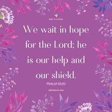 Find wait on the lord sermons and illustrations. Psalm 33 20 We Wait In Hope For The Lord He Is Our Help And Our Shield Faith Sharer