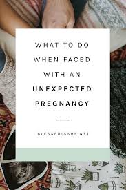 Maybe you would like to learn more about one of these? What To Do When Faced With An Unexpected Pregnancy Blessed Is She