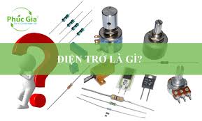 Khái Niệm Điện Trở Là Gì? - Tập Đoàn Phúc Gia®