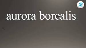 Meaning, pronunciation, picture, example sentences, grammar, usage notes, synonyms and more. How To Pronounce Aurora Borealis Youtube