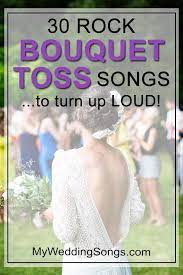 Top 10 bouquet toss songs countdown 2018. 30 Rock Bouquet Toss Songs To Turn Up Loud My Wedding Songs