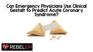 Can Emergency Physicians Use Clinical Gestalt To Predict Acute Coronary Syndrome Rebel Em Emergency Medicine Blog