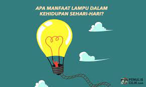 Apa Manfaat Lampu Dalam Kehidupan Sehari Hari Penulis Cilik