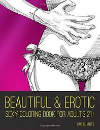 Thousands pictures for downloading and printing! 9781721556113 Beautiful Erotic Sexy Coloring Book For Adults 21 The Beauty Of Women Color Drawings Of Female Body In Sensual Posing Abebooks Mintz Rachel 1721556117