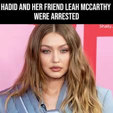 Hadid and her friend Leah McCarthy were arrested #gigihadid #news  #shailynews