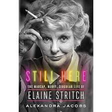 Still Here: The Madcap, Nervy, Singular Life of Elaine Stritch: Jacobs,  Alexandra: 9780374268091: Amazon.com: Books