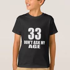 Lover Birthday T Shirt Design Ideas 33 Do Not Ask My Age Birthday Designs T Shirt Giftidea Gift Present Idea Number 33 Thirty Third Thirty Thirtythird Bday Birthday T Shirt Shirts Shirt Designs