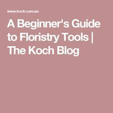 A Beginner S Guide To Floristry Tools The Koch Blog Floristry For Beginners Toxic Mold Soap Making