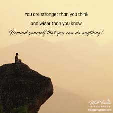 Maybe you would like to learn more about one of these? Inspirational Quote You Are Stronger Than You Think And Wiser Than You Know Remind Yourself That You Can Do A Psychic Mediums Matt Fraser You Can Do Anything