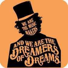 We Are The Music Makers And We Are The Dreamers Of Dreams Wandering By Lone Sea Breakers And Sitting By Desolate Streams World Los The Dreamers Words Quotes