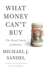 Maybe you would like to learn more about one of these? What Money Can T Buy The Moral Limits Of Markets Michael J Sandel