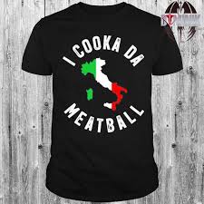 I cooka da meatball meme. I Cooka Da Meatball Funny Trending Italian Slang Joke Shirt Hoodie Sweater Long Sleeve And Tank Top