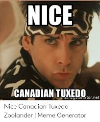 Nice Canadian Tukedo Tonet Yee Atornet Nice Canadian Tuxedo Zoolander Meme Generator Meme On Loveforquotes Com