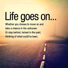 Life Goes On Positive Life Good Life Quotes Moving Forward Quotes Inspiring Quotes About Life