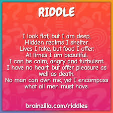 Riddle #10 you've heard me before, yet you hear me again, then i die 'til you call me again. I Look Flat But I Am Deep Hidden Realms I Shelter Lives I Take Riddle Answer Brainzilla