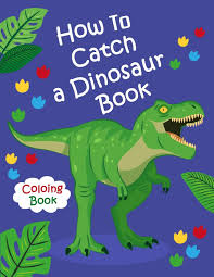 This coloring pages was posted in may 25, 2017 at 3:18 pm. How To Catch A Dinosaur Book Coloring Book Color And Learn The Names Of All The Dinosaurs Great Gift For Boys Girls And Kids Of All Ages Dinosaur Coloring 9798601278225 Amazon Com