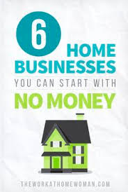 6 Home Businesses You Can Start With No Money Home Business Business Money Business