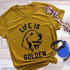 Life Is Golden Tshirt Golden Retriever Shirt Cute Dog Unisex Etsy