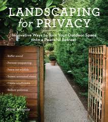 Plants make excellent privacy screens because they can block noise and unsightly views while also adding color, texture and seasonal interest that only gets better with each growing season. Landscaping For Privacy Innovative Ways To Turn Your Outdoor Space Into A Peaceful Retreat Wingate Marty 9781604691238 Amazon Com Books