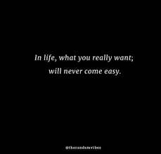The Best Things In Life Don T Come Easy Quotes Sayings Good Things Never Come Easy Lisbdnet Com
