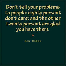Dont Tell Your Problems In Love Quotes Funny Quotes About Life Life Quotes Pictures Life Quotes