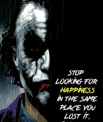 Stop Looking For Happiness In The Same Place You Lost It Meaning Pin By Rami Marquez On Joker Quotes Best Joker Quotes Joker Quotes Cute Love Quotes