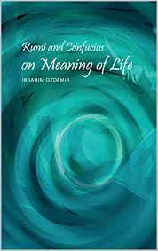 İbrahim özdemir için yapılan yorumları okuyabilirsiniz. Rumi And Confucius On Meaning Of Life Kindle Edition By Ozdemir Ibrahim Politics Social Sciences Kindle Ebooks Amazon Com