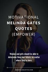 Browse top 19 most favorite famous quotes and sayings by melinda gates. 43 Motivational Melinda Gates Quotes Empower