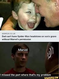 Mweh M M W Dad Can T Have Spider Man Headsmne On Son S Grave Without Marvel S Permission I Mlssed The Part Where That S My Problem Ifunny Marvel Funny Marvel Jokes