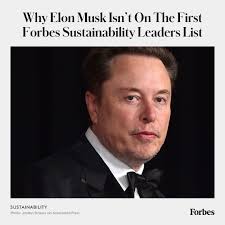 When the editorial team behind this year's #ForbesSustainabilityLeaders  List started brainstorming possibilities for the list, Elon Musk's name  came up early. And for good reason. The 2008 introduction of the Tesla  Roadster