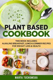 The alkaline diet is an eating plan where you try to lower your body's acidity in order to optimize health and lose weight. Plant Based Cookbook Alkaline Breakfast Lunch Dinner Recipes For Weight Loss Health Nutrition Weight Loss Plant Based Diet Tuchowska Marta 9781537753447 Amazon Com Books