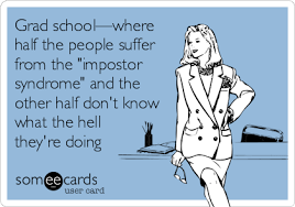 Grad School Impostor Grad School Problems Phd Humor School Humor