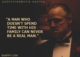 A Man Who Doesn T Spend Time With His Family Can Never Be A Real Man Minimalposter Quote Advice Truaf Tr Godfather Quotes Powerful Quotes Movie Quotes