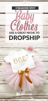 3 Reasons Why Baby Clothes Are A Great Dropshipping Niche Idea Dropshipping Baby Clothes Clothes