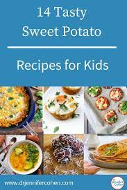 14 Tasty Sweet Potato Recipes For Kids Dr Jennifer Cohen Sweet Potato Recipes Potato Recipe For Kids Recipes