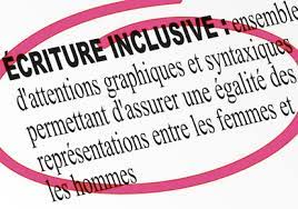 (néologisme) ensemble de règles et de pratiques qui cherchent à éviter toute discrimination par l'écriture. Intrusive L Ecriture Inclusive