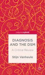 The diagnostic and statistical manual of mental disorders (dsm) is a guidebook widely used by mental health professionals—especially those in the united states—in the diagnosis of many mental. Diagnosis And The Dsm A Critical Review S Vanheule Palgrave Macmillan