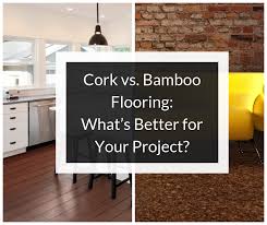 Cork Vs Bamboo Flooring What S Better For Your Project Learning Center