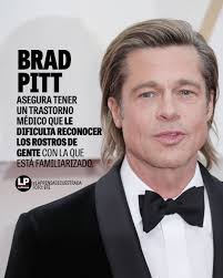 El actor estadounidense Brad Pitt asegura tener un trastorno médico que le  dificulta reconocer los rostros de gente con la que está familiarizado y  que hace que le consideren distante, según revela