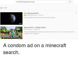 Apr 08, 2019 · minecraft soundtrack volume alpha by c418. Minecraft Background Music Filter It S A Big Sexy World Ad Trojanbrandcondoms 1m Views It S A Big Beautiful World Of Sex Explore With Trojan Condoms 031 Minecraft Full Soundtrack Luigi 8m Views 3